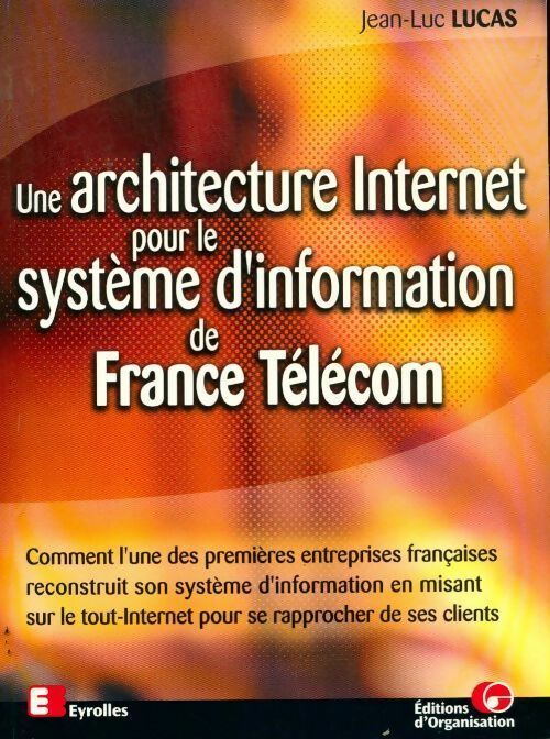 Livrenpoche : Une architecture internet pour le système d'information de France Télécom - Jean-Luc Lucas - Livre