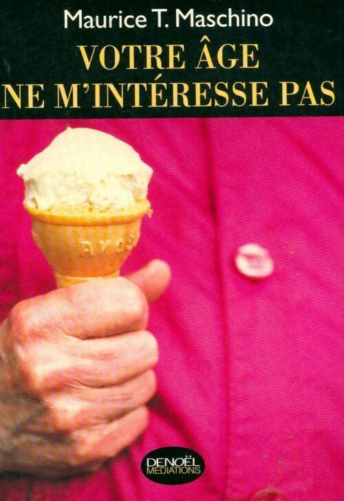 Livrenpoche : Votre âge ne m'intéresse pas - Maurice T. Maschino - Livre