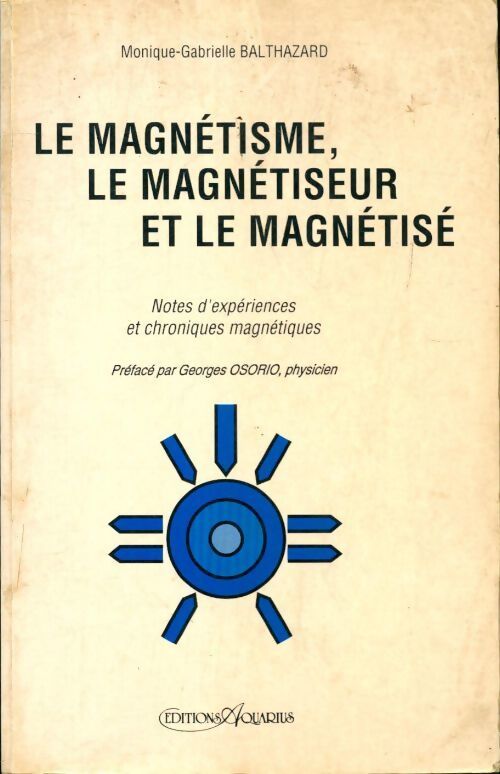 Le magnétisme, le magnétiseur et le magnétisé - Monique-Gabrielle Balthazard - Livre