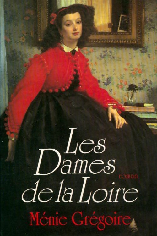 Livrenpoche : Les dames de la Loire Tome I - Ménie Grégoire - Livre