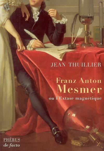 Livrenpoche : Franz Anton Mesmer ou l'extase magnétique - Jean Thuillier - Livre