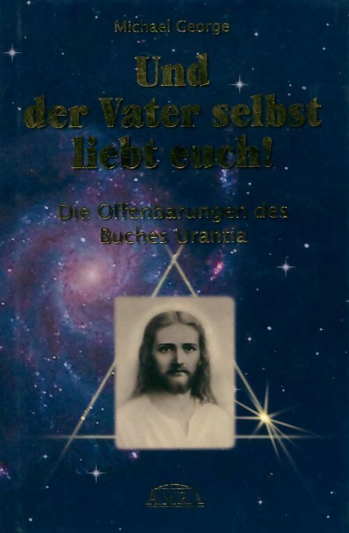 Livrenpoche : Und der vater selbst liebt euch! die offenbarungen des buches urantia - Michael George - Livre