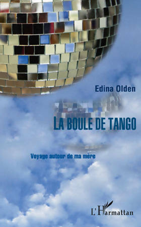 Livrenpoche : Boule de tango. Voyage autour de ma mère - Edina Olden - Livre