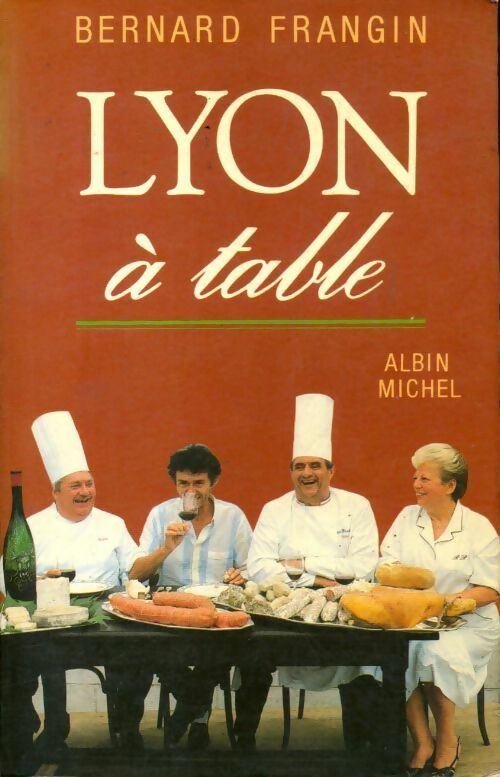 Lyon à table - Bernard Frangin - Livre