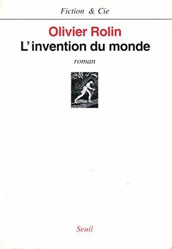 L'invention du monde - Olivier Rolin -  Fiction & Cie - Livre