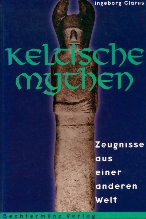 Livrenpoche : Keltische mythen. Zeugnisse aus einer anderen welt - Ingeborg Clarus - Livre