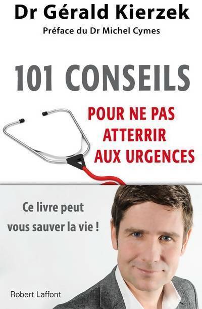 Livrenpoche : 101 conseils pour ne pas atterrir aux urgences - Gérald Kierzek - Livre