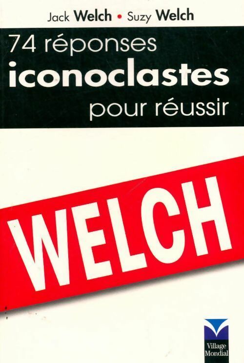 Livrenpoche : 74 réponses iconoclastes pour réussir - Jack Welch, Suzy Welch - Livre