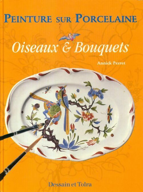 Livrenpoche : Peinture sur porcelaine : Oiseaux et bouquets - Annick Perret - Livre