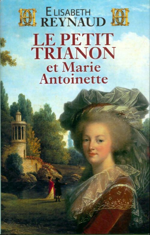 Le petit Trianon et Marie-Antoinette - Elisabeth Reynaud -  France Loisirs GF - Livre