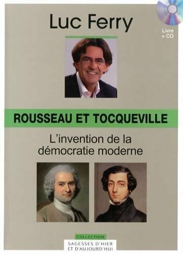 Livrenpoche : Rousseau et Tocqueville  : L'invention de la démocratie moderne - Luc Ferry - Livre