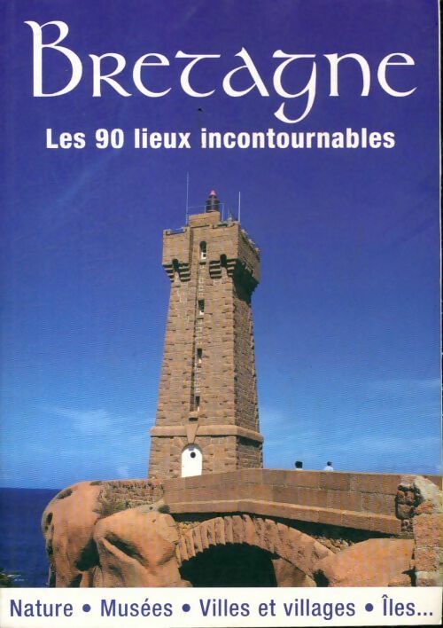 Livrenpoche : Bretagne : Les 90 lieux incontournables - Collectif - Livre