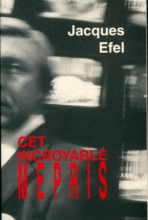 Livrenpoche : Cet incroyable mépris - Jacques Efel - Livre