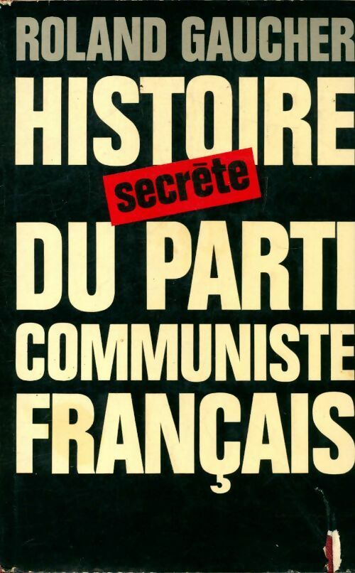 Livrenpoche : Histoire secrète du parti communiste français - Roland Gaucher - Livre