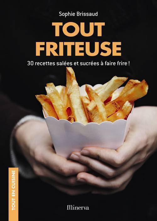 Tout friteuse. 30 recettes salées et sucrées à faire frire ! - Sophie Brissaud - Livre