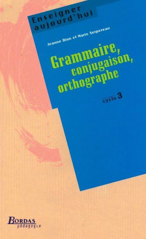 Livrenpoche : Grammaire, conjugaison, orthographe cycle 3 - Jeanne Dion, Marie Serpereau - Livre