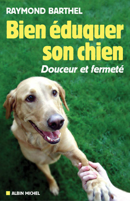 Livrenpoche : Bien éduquer son chien. Douceur et fermeté - Raymond Barthel - Livre