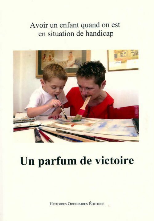 Livrenpoche : Un parfum de victoire. Avoir un enfant quand on est en situation de handicap - Collectif - Livre
