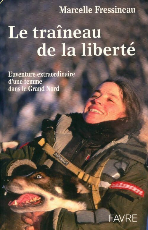 Livrenpoche : Le traîneau de la liberté. L'aventure extraordinaire d'une femme devenue Musher - Marcelle Fressineau - Livre