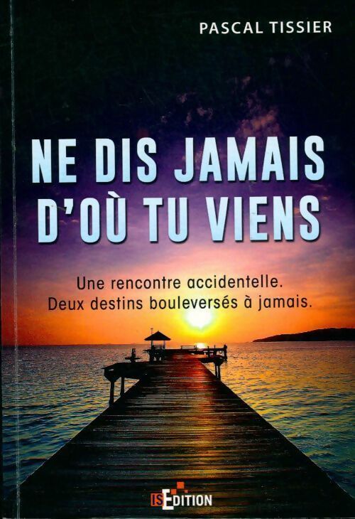 Livrenpoche : Ne dis jamais d'où tu viens - Pascal Tissier - Livre