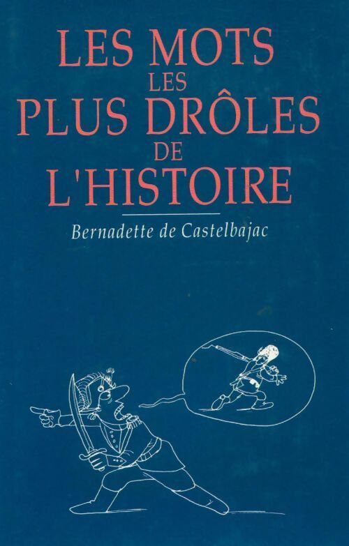 Les mots les plus drôles de l'histoire - Bernadette De Castelbajac -  France Loisirs GF - Livre