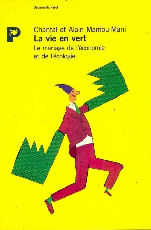 La vie en vert. Le mariage de l'écologie et de l'économie - Alain Mamou-Mani -  Documents - Livre