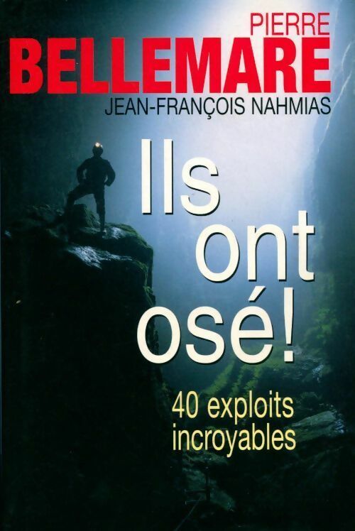 Ils ont osé ! 40 exploits incroyables - Jean-François Nahmias -  France Loisirs GF - Livre