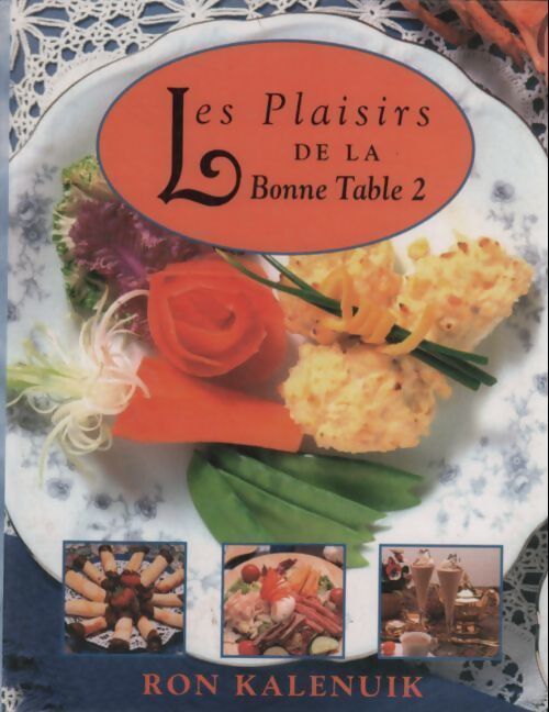 Les plaisirs de la bonne table Tome II - Ron Kalenuik - Livre