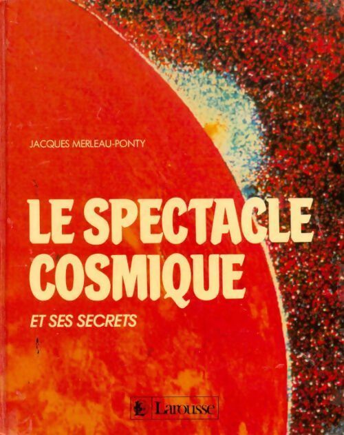 Livrenpoche : Le spectacle cosmique et ses secrets - Jacques Merleau-Ponty - Livre