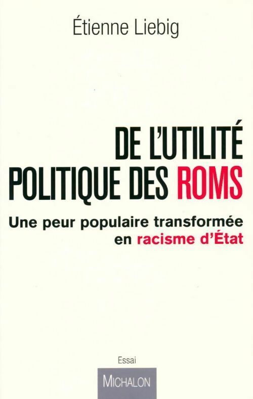 Livrenpoche : De l'utilité politique des roms - une peur populaire transformée en racisme d'État - Etienne Liebig - Livre