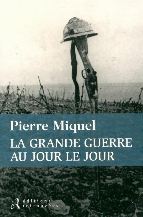 Livrenpoche : La Grande Guerre au jour le jour - Pierre Miquel - Livre