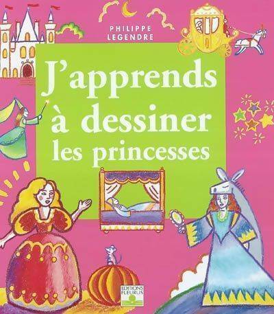 Livrenpoche : J'apprends à dessiner les princesses - Philippe Legendre - Livre
