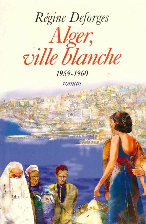 Livrenpoche : Alger, ville blanche 1959-1960 - Régine Deforges - Livre