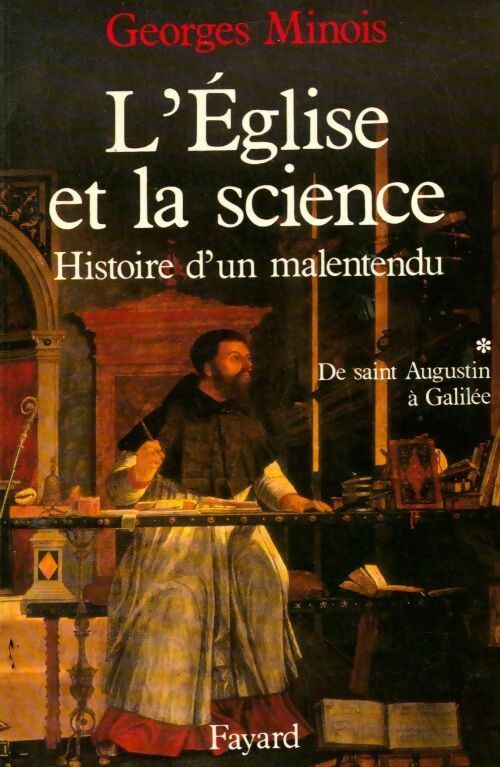 Livrenpoche : L'Eglise et la science Tome I : Histoire d'un malentendu de saint Augustin à Galilée - Georges Minois - Livre