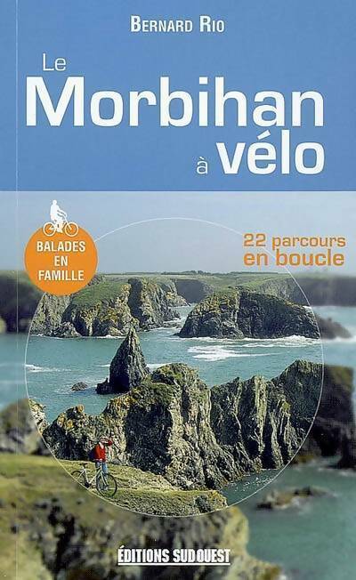 Le Morbihan à vélo. 22 parcours en boucle - Bernard Rio -  Sud ouest GF - Livre