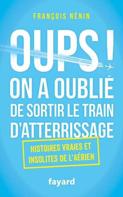 Livrenpoche : Oups ! On a oublié de sortir le train d'atterrissage - François Nénin - Livre