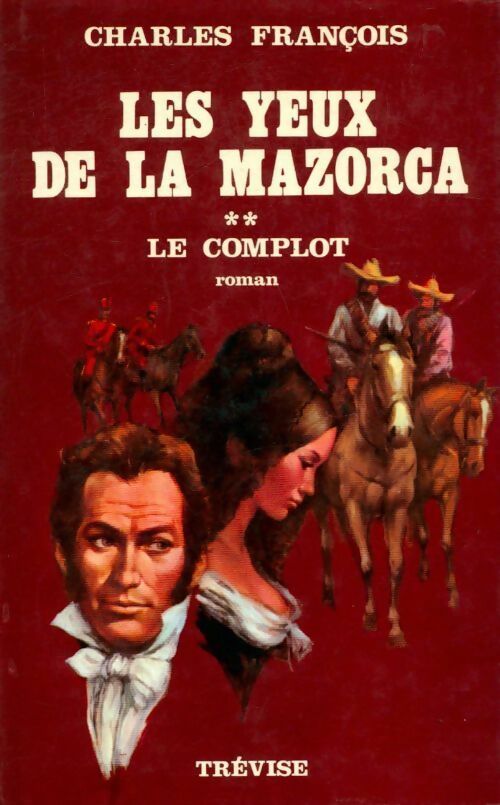 Livrenpoche : Les yeux de la Mazorca Tome II : Le complot - François Charles - Livre