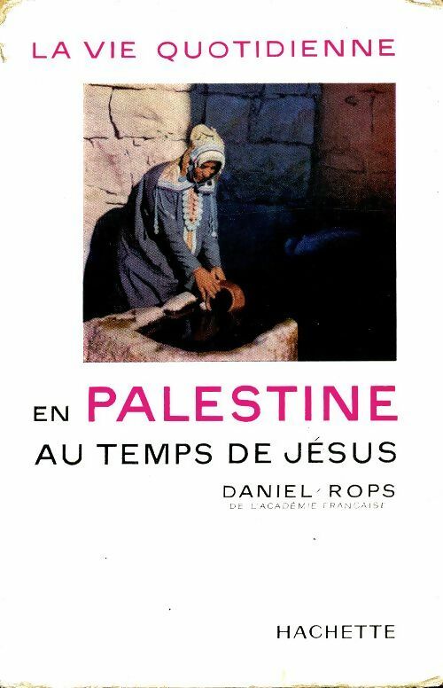 Livrenpoche : La vie quotidienne en Palestine au temps de Jésus - Henry Daniel-Rops - Livre