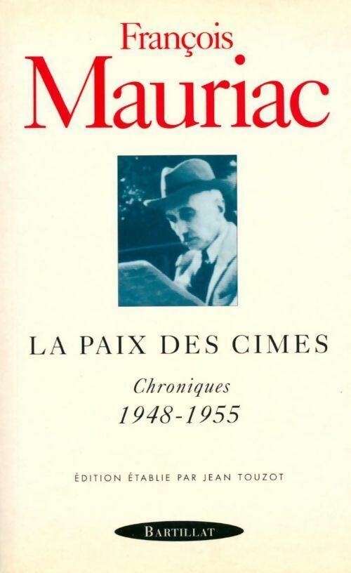 La paix des cimes. Chroniques 1948-1955 - François Mauriac -  Bartillat poche - Livre
