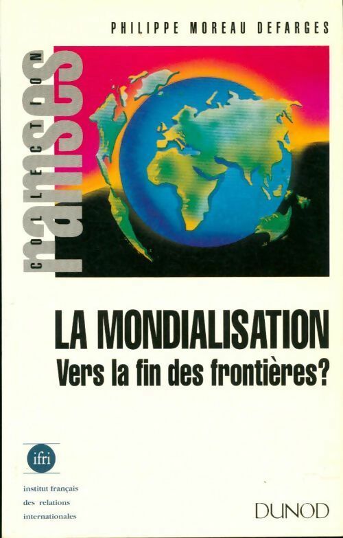 Livrenpoche : La mondialisation. Vers la fin des frontières ? - Philippe Moreau Defarges - Livre