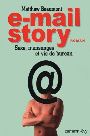 Livrenpoche : E-mail story : sexe, mensonge et vie de bureau - Matthew Beaumont - Livre