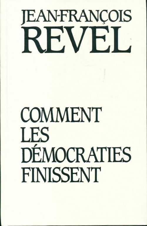 Livrenpoche : Comment les démocraties finissent - Jean-François Revel - Livre