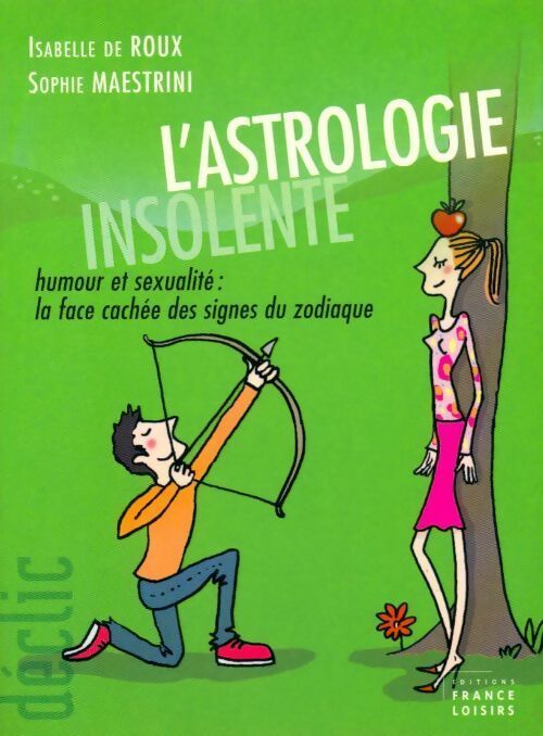 Livrenpoche : L'astrologie insolente. La face cachée des signes du zodiaque - Isabelle De Roux, Sophie Maestrini - Livre