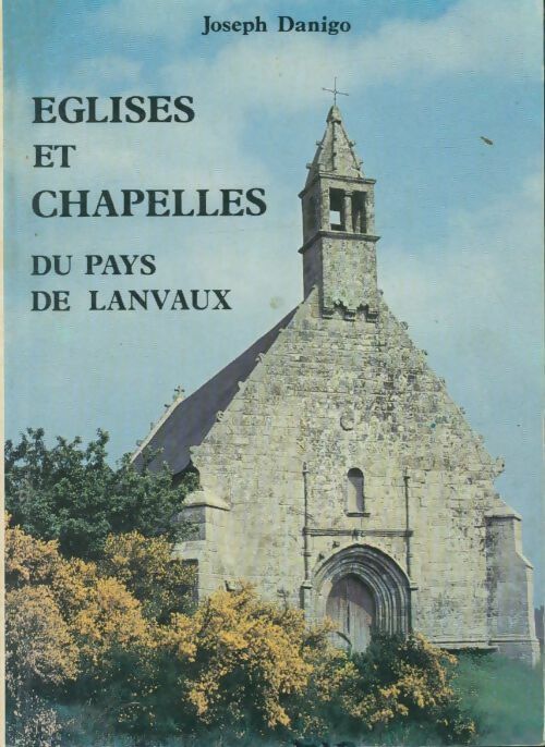 Livrenpoche : Eglises et chapelles du pays de Lanvaux - Joseph Danigo - Livre