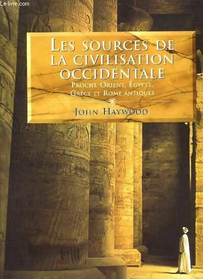 Livrenpoche : Les sources de la civilisation occidentale. Proche-orient, Egypte, Grèce et Rome antique - John Haywood - Livre