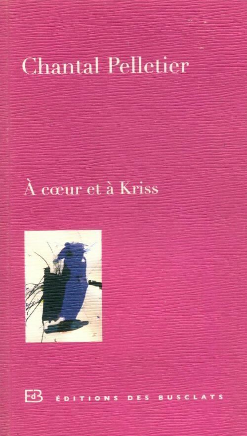 Livrenpoche : A coeur et à Kriss - Chantal Pelletier - Livre
