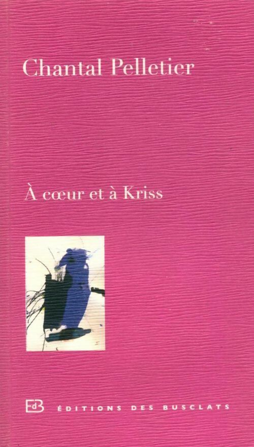 A coeur et à Kriss - Chantal Pelletier -  Busclats poches divers - Livre