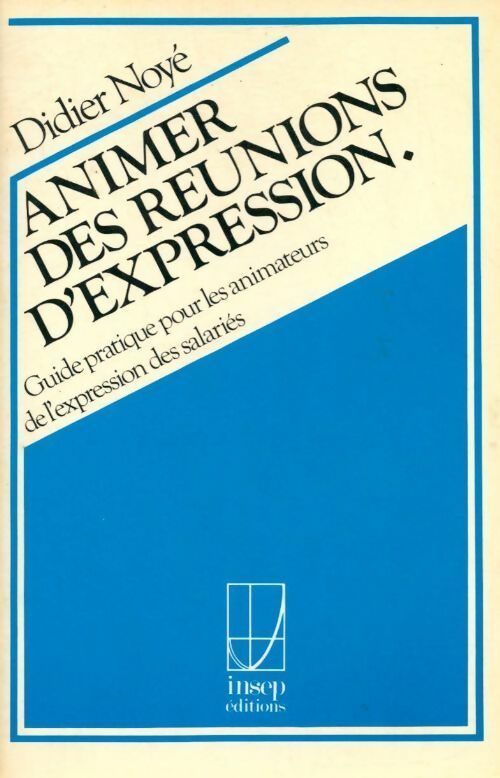 Livrenpoche : Animer des réunions d'expression. Guide pratique pour les animateurs de l'expression des salariés - Didier Noyé - Livre