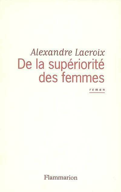 Livrenpoche : De la supériorité des femmes - Alexandre Lacroix - Livre
