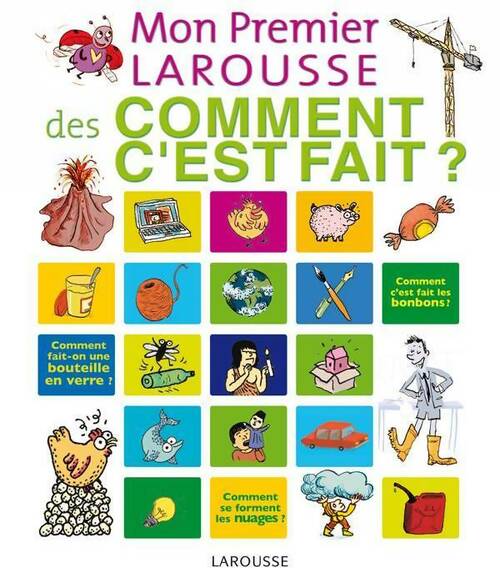 Mon premier Larousse des comment c'est fait ? - Françoise De Guibert -  Larousse GF - Livre